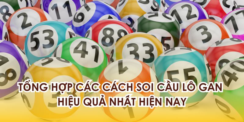Tổng hợp các phương thức soi cầu lô gan hiệu quả 