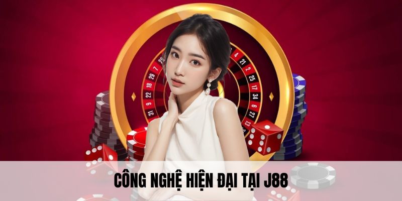 Công nghệ hiện đại tại J88
