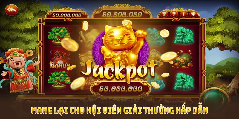 Game nổ hũ thần tài mang lại cho hội viên giải thưởng hấp dẫn