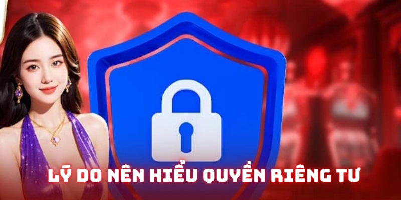 Nguyên nhân nên hiểu về quyền riêng tư