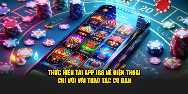 Thực hiện tải app J88 về điện thoại chỉ với vài thao tác cơ bản