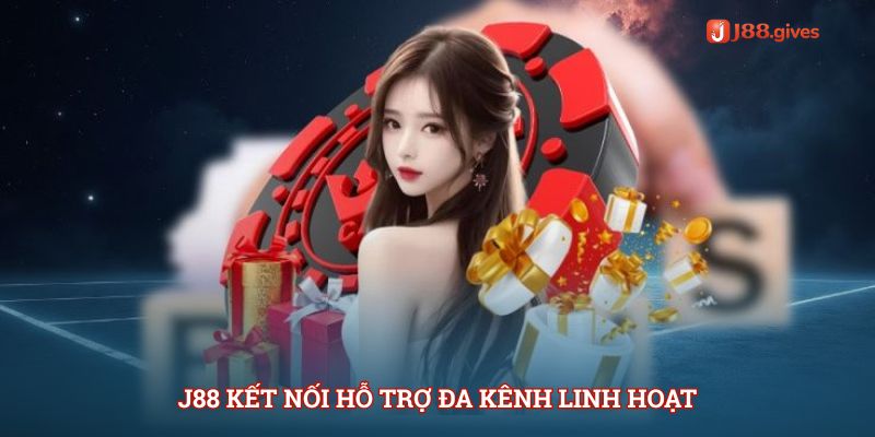 J88 Kết nối hỗ trợ đa kênh, linh hoạt
